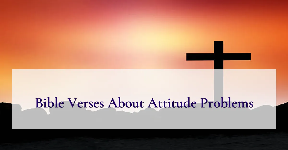 Bible Verses About Attitude Problems