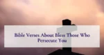 Bible Verses About Bless Those Who Persecute You