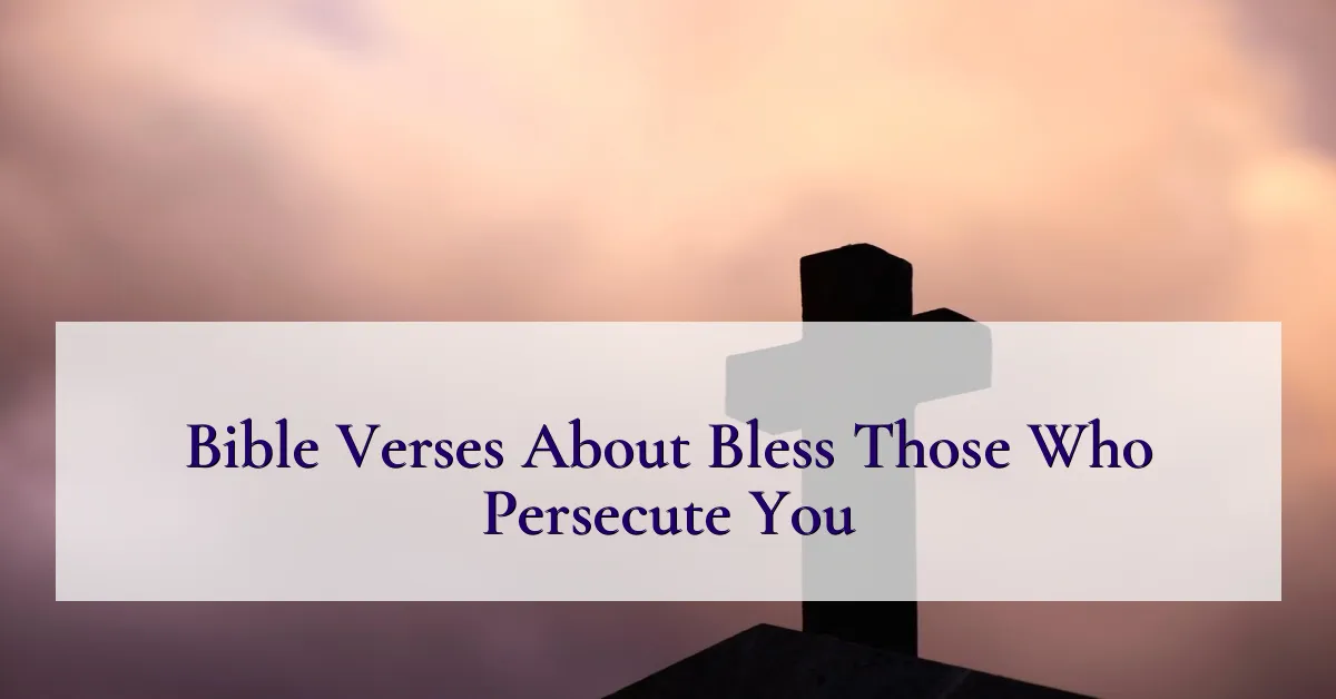 Bible Verses About Bless Those Who Persecute You