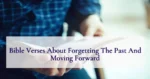 Bible Verses About Forgetting The Past And Moving Forward