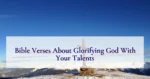 Bible Verses About Glorifying God With Your Talents