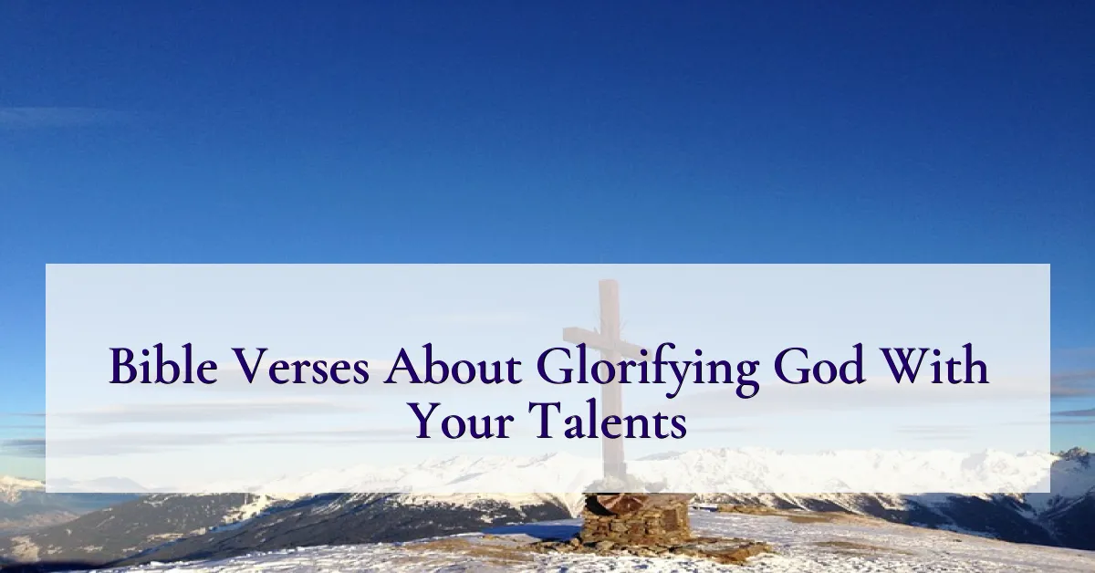 Bible Verses About Glorifying God With Your Talents