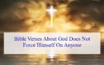 Bible Verses About God Does Not Force Himself On Anyone
