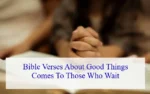 Bible Verses About Good Things Comes To Those Who Wait