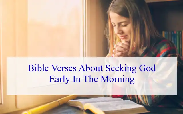 Bible Verses About Seeking God Early In The Morning