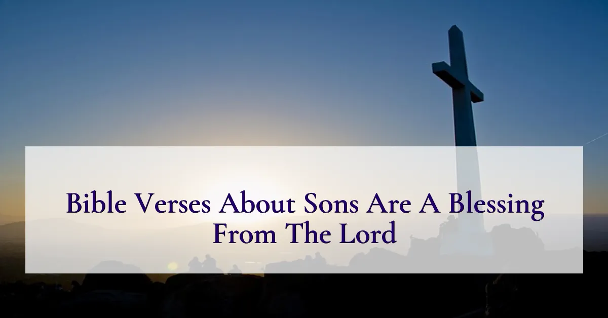 Bible Verses About Sons Are A Blessing From The Lord