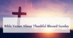 Bible Verses About Thankful Blessed Sunday