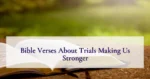 Bible Verses About Trials Making Us Stronger
