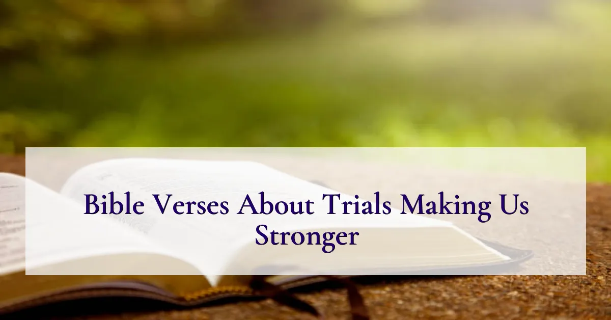 Bible Verses About Trials Making Us Stronger