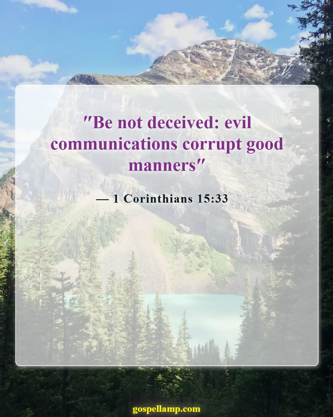 1 Corinthians 15:33 :- Bad company corrupts good character and faith