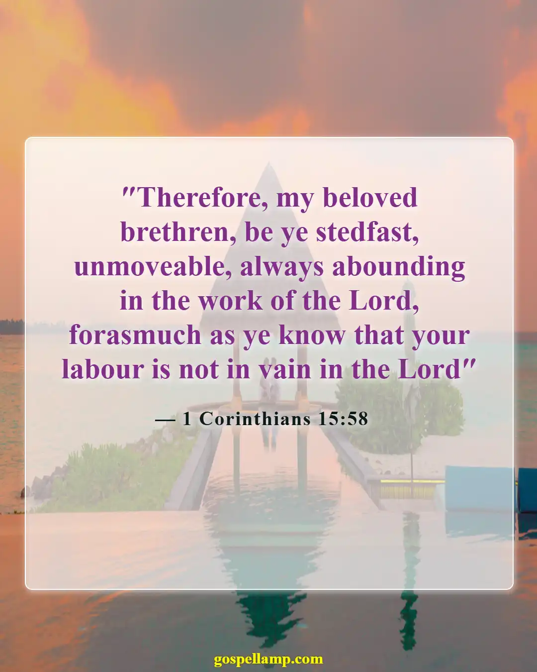 1 Corinthians 15:58 :- Stand firm in your purposeful work for God