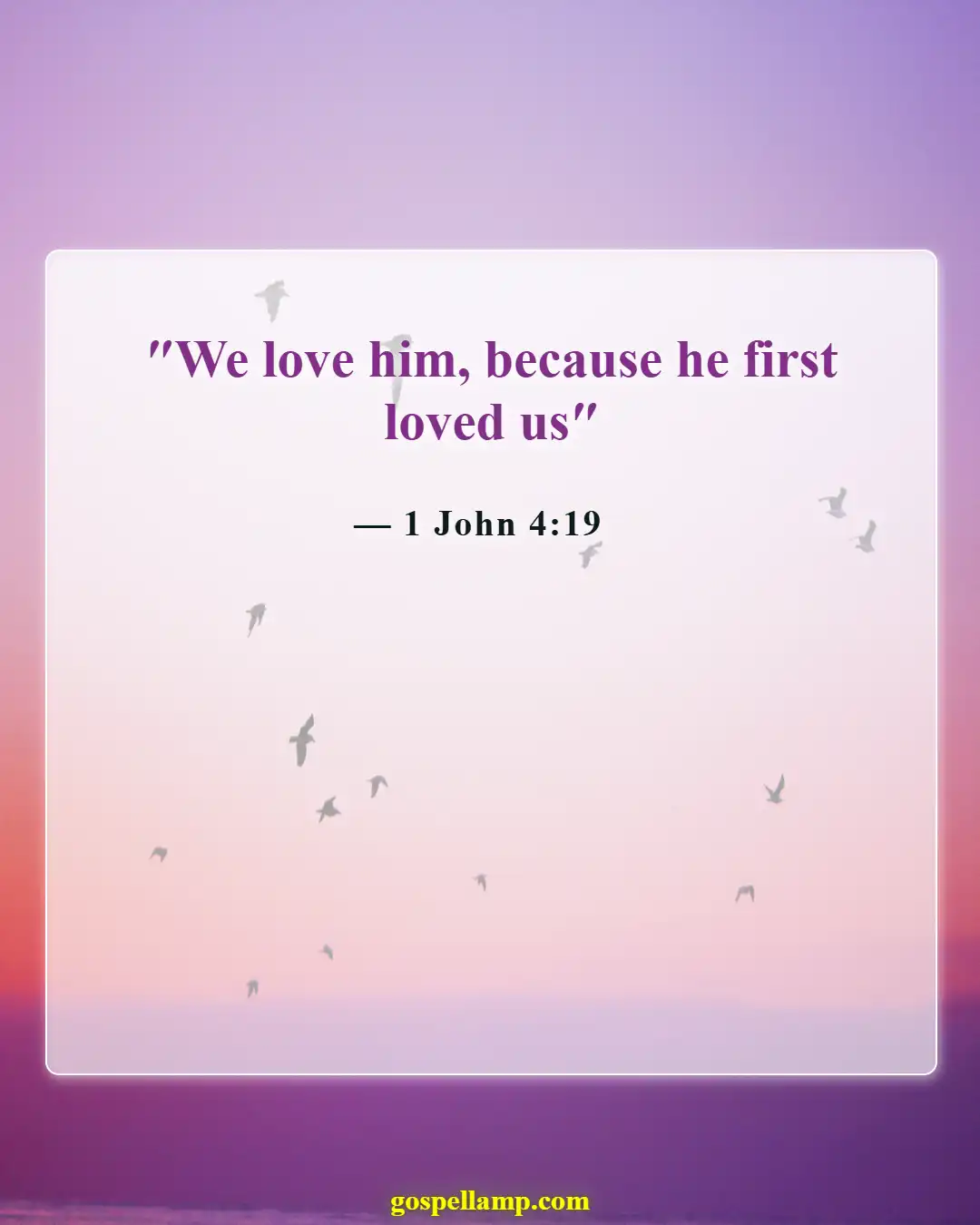 1 John 4:19 :- We love because He first loved us