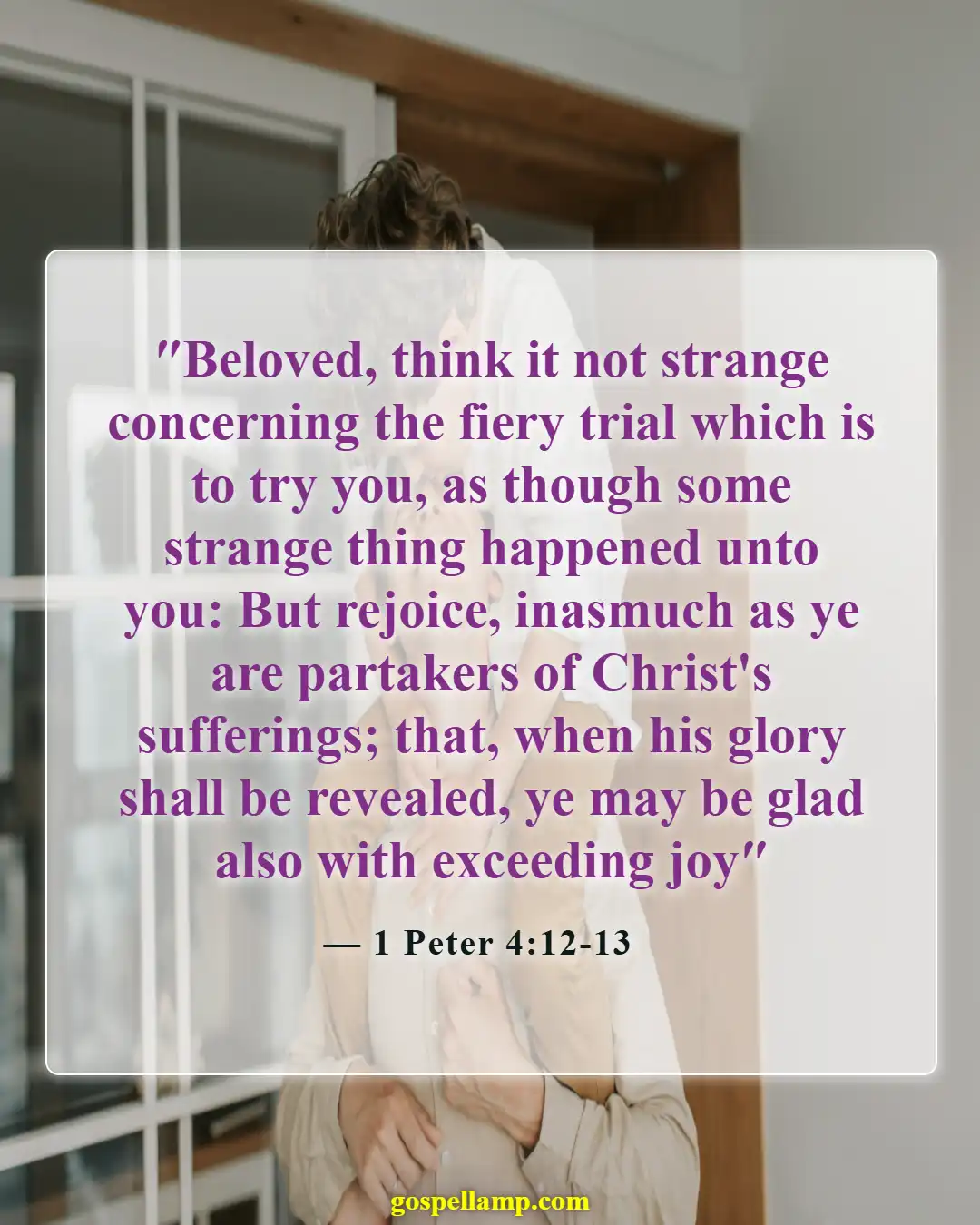 1 Peter 4:12-13 :- Rejoice in suffering for Christ's glory