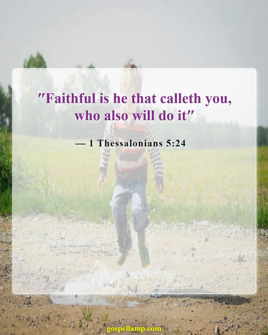 1 Thessalonians 5:24 :- Faithful is He who calls you