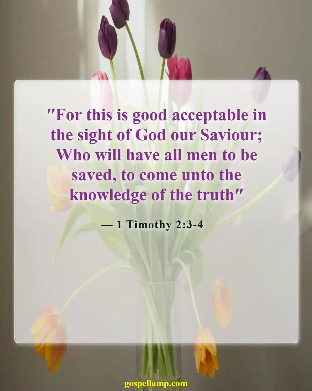 1 Timothy 2:3-4 :- God desires all to be saved freely