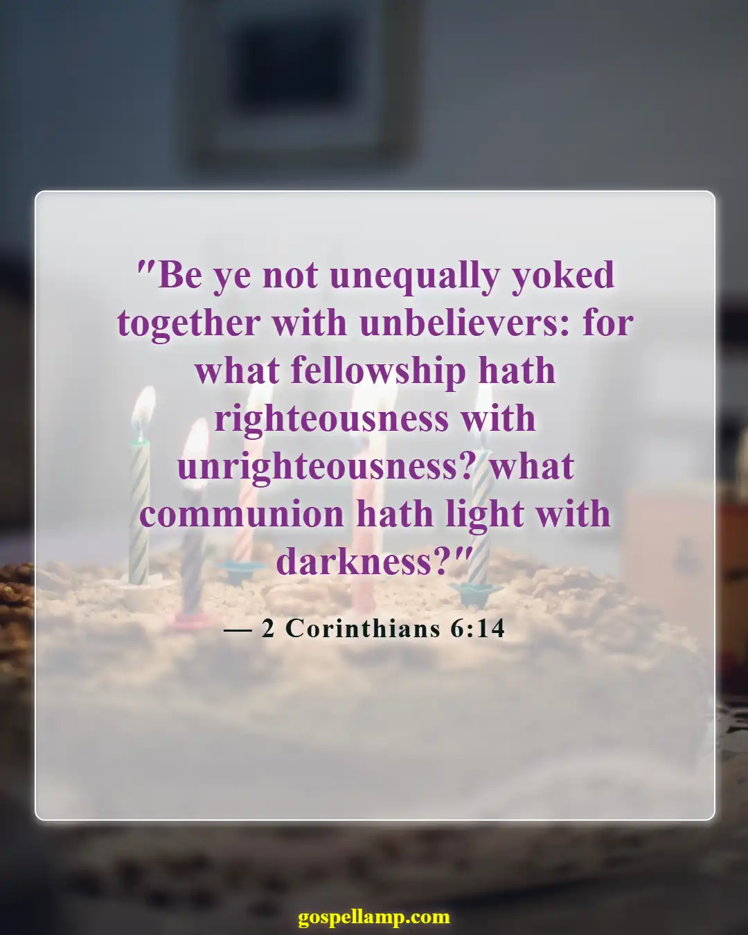 2 Corinthians 6:14 :- Unequal yoke: believers and nonbelievers together