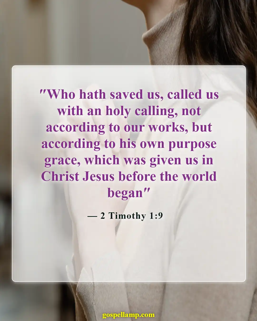 2 Timothy 1:9 :- Called to a holy purpose by God