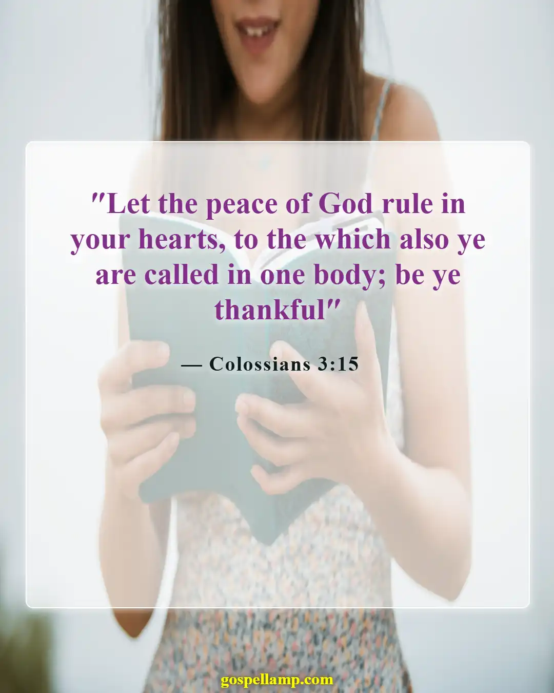 Colossians 3:15 :- Let peace and thankfulness guide your heart