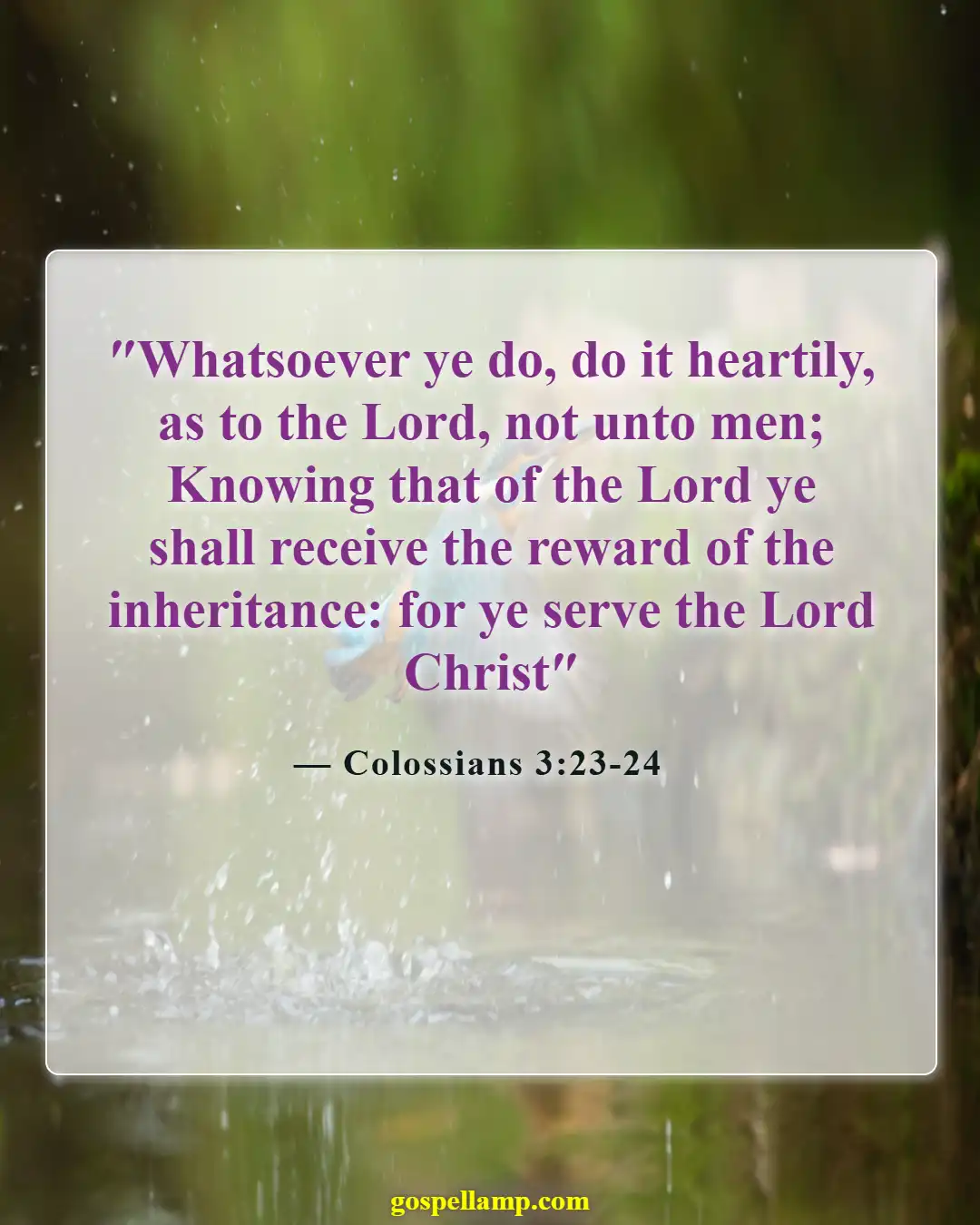 Colossians 3:23-24 :- Work heartily as if serving the Lord