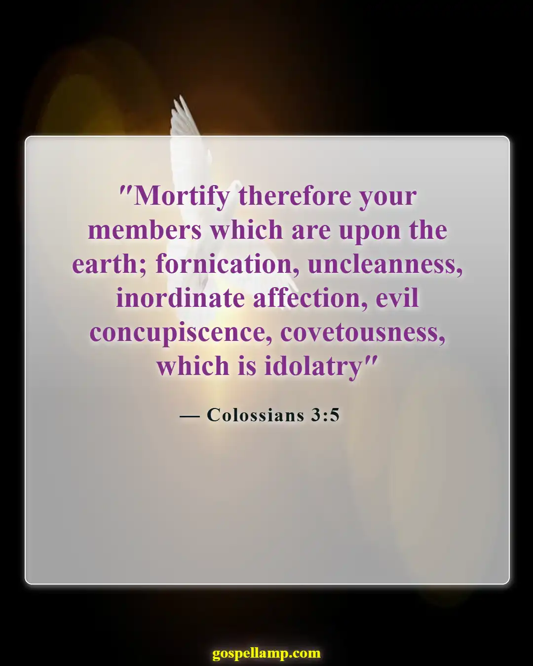 Colossians 3:5 :- Put to death earthly desires and vices