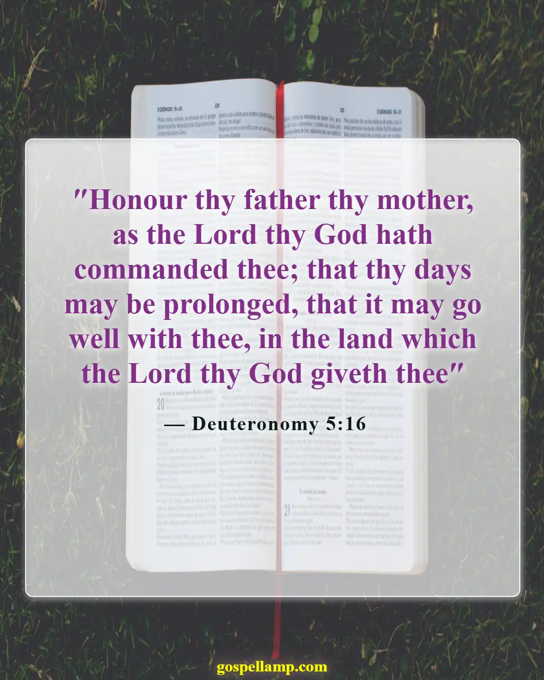 Deuteronomy 5:16 :- Honor your parents for a long life