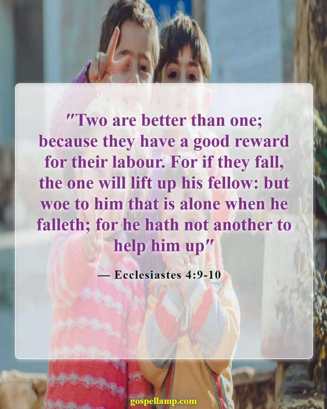 Ecclesiastes 4:9-10 :- Support and strength found in friendship