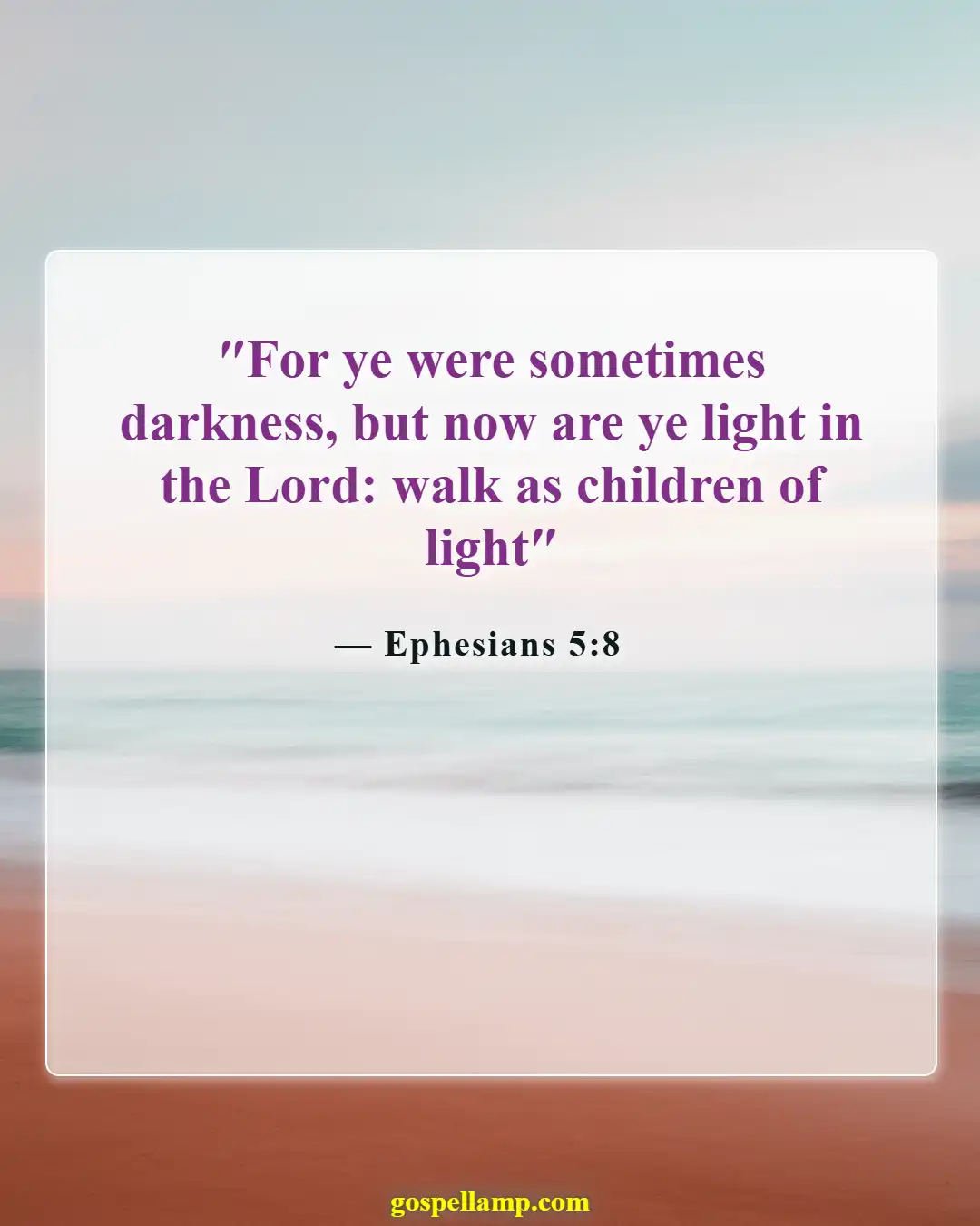 Ephesians 5:8 :- Walk as children of light in Christ