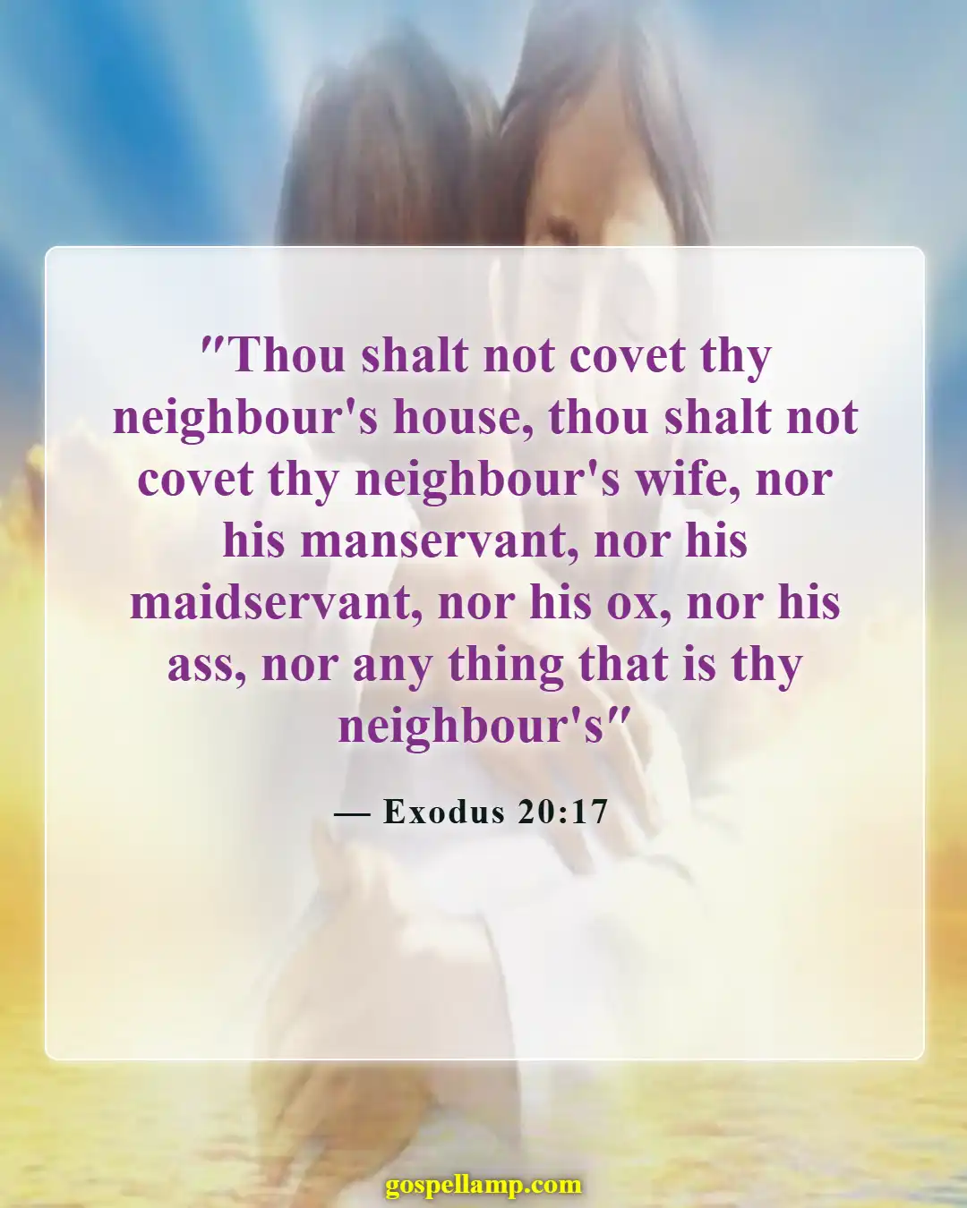 Exodus 20:17 :- Desire not what belongs to others