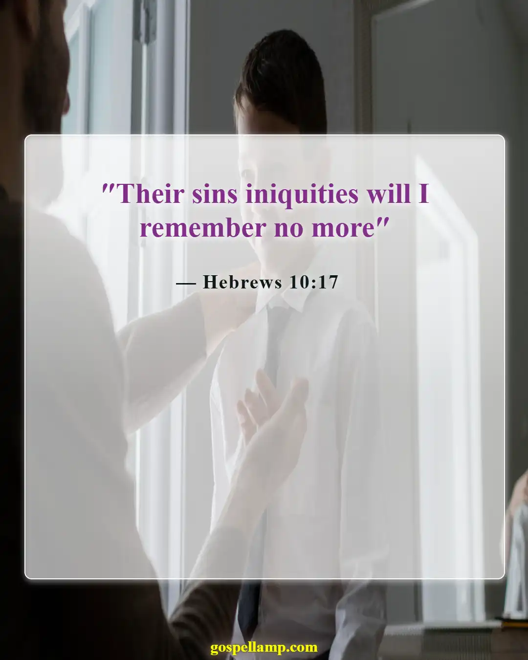 Hebrews 10:17 :- God forgets our sins through forgiveness