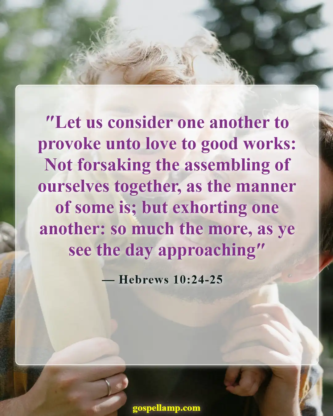 Hebrews 10:24-25 :- Encouraging fellowship and time together in faith