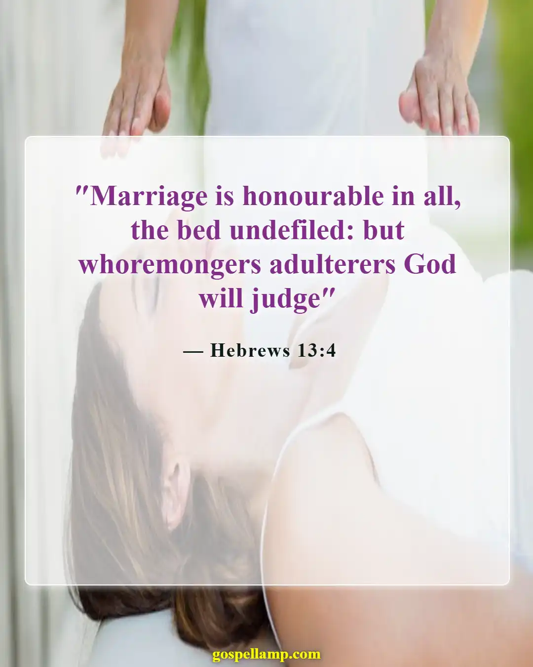 Hebrews 13:4 :- Honor marriage, keep it pure and sacred