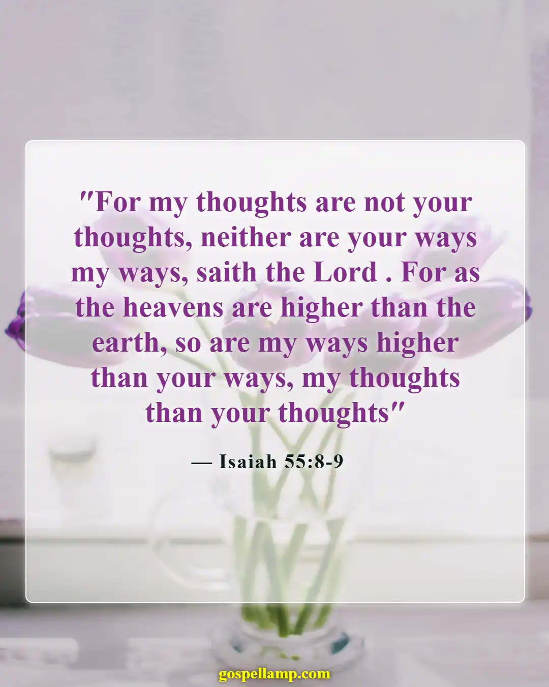 Isaiah 55:8-9 :- God's thoughts and ways are higher than ours