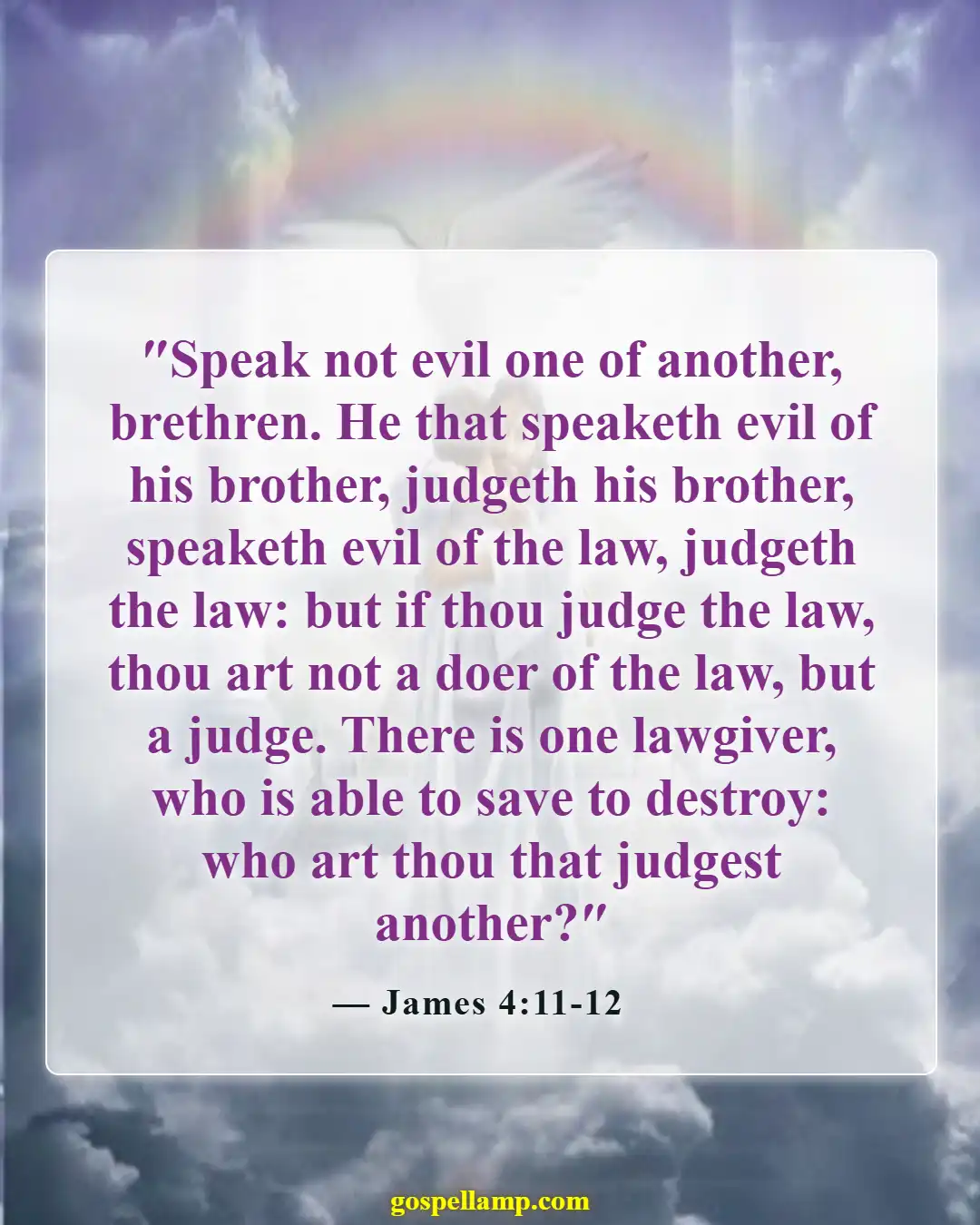 James 4:11-12 :- Judging others undermines God’s authority and love