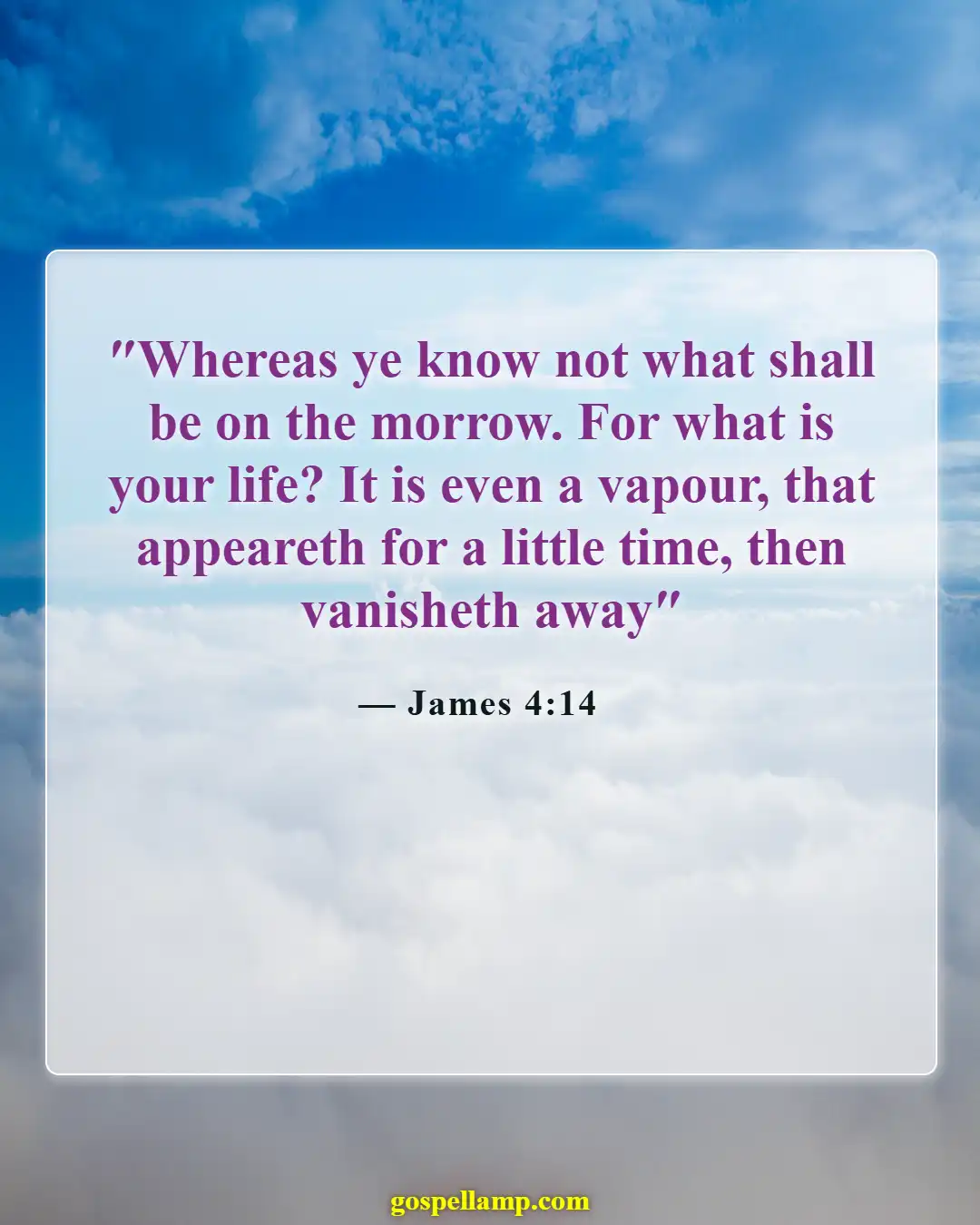 James 4:14 :- Life's brevity and uncertainty for unbelievers
