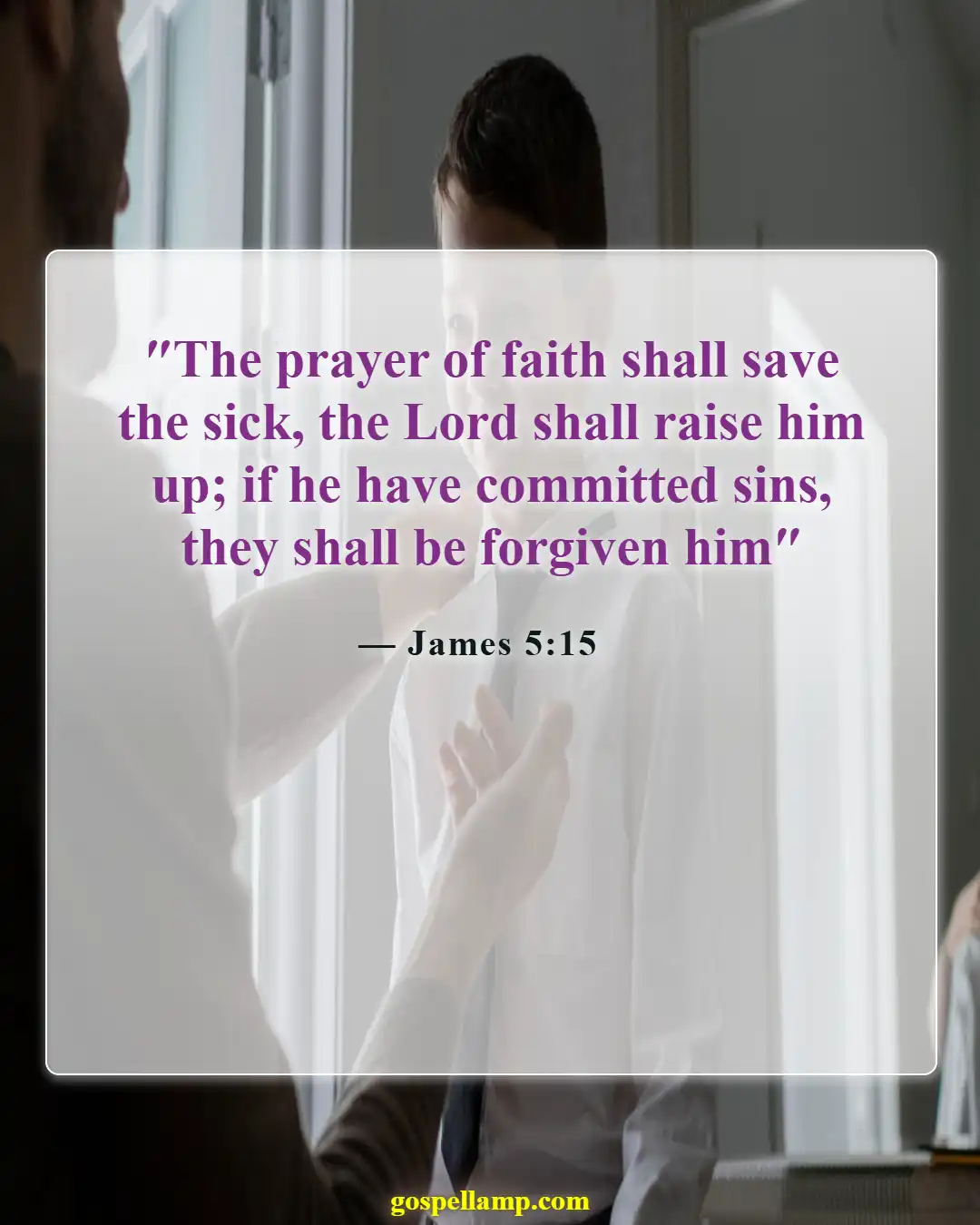 James 5:15 :- Prayer of faith brings healing and strength