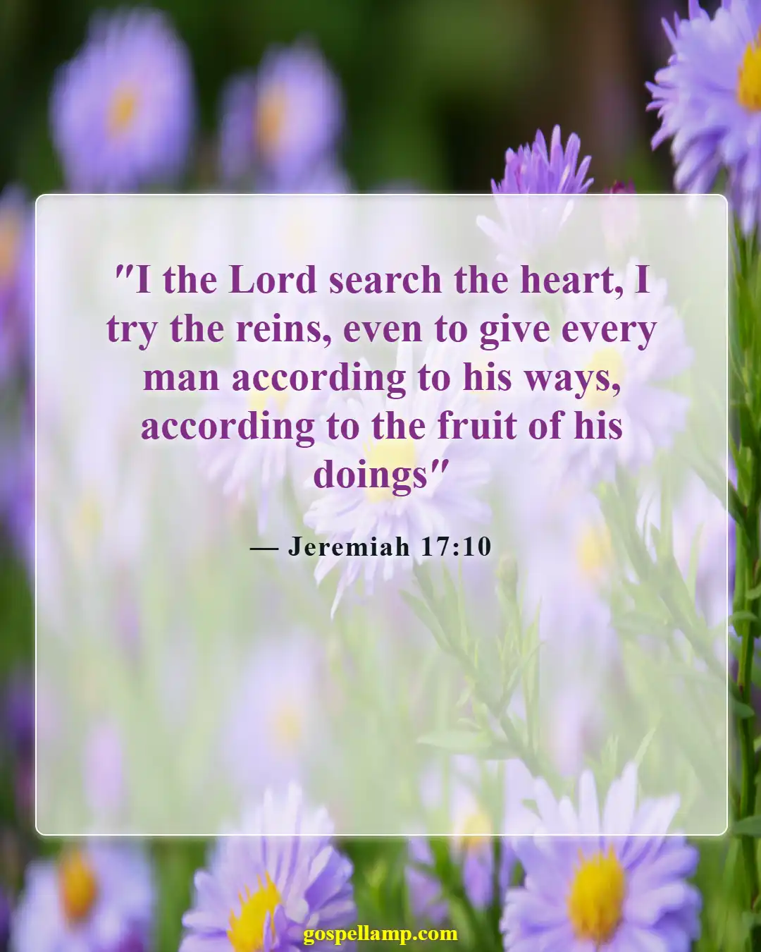 Jeremiah 17:10 :- God's judgment reveals the heart's condition