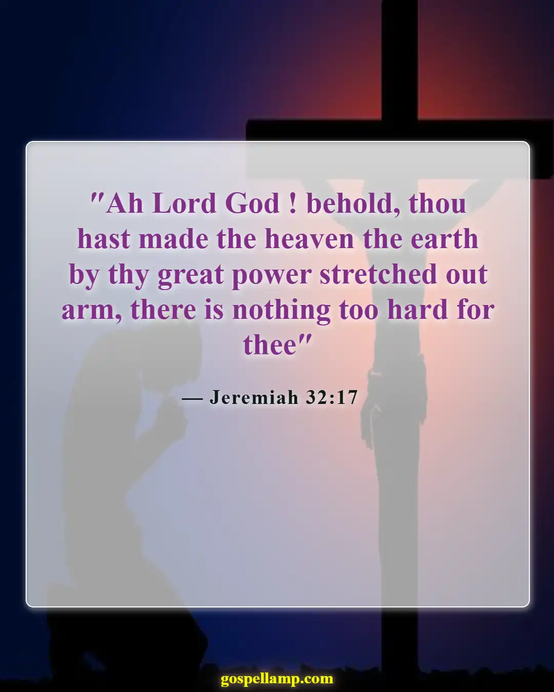 Jeremiah 32:17 :- Nothing is too hard for God