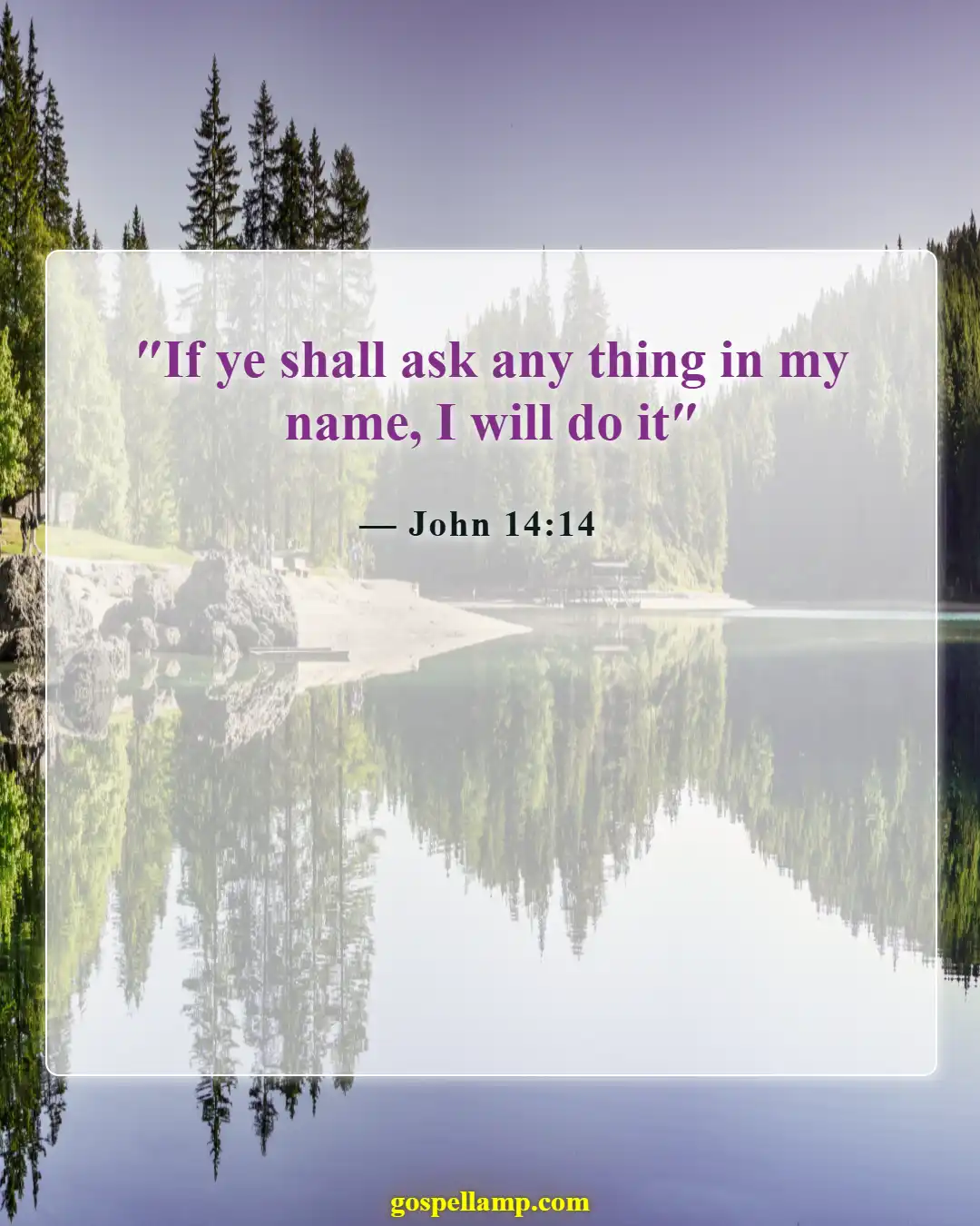 John 14:14 :- Ask anything in His name, believe