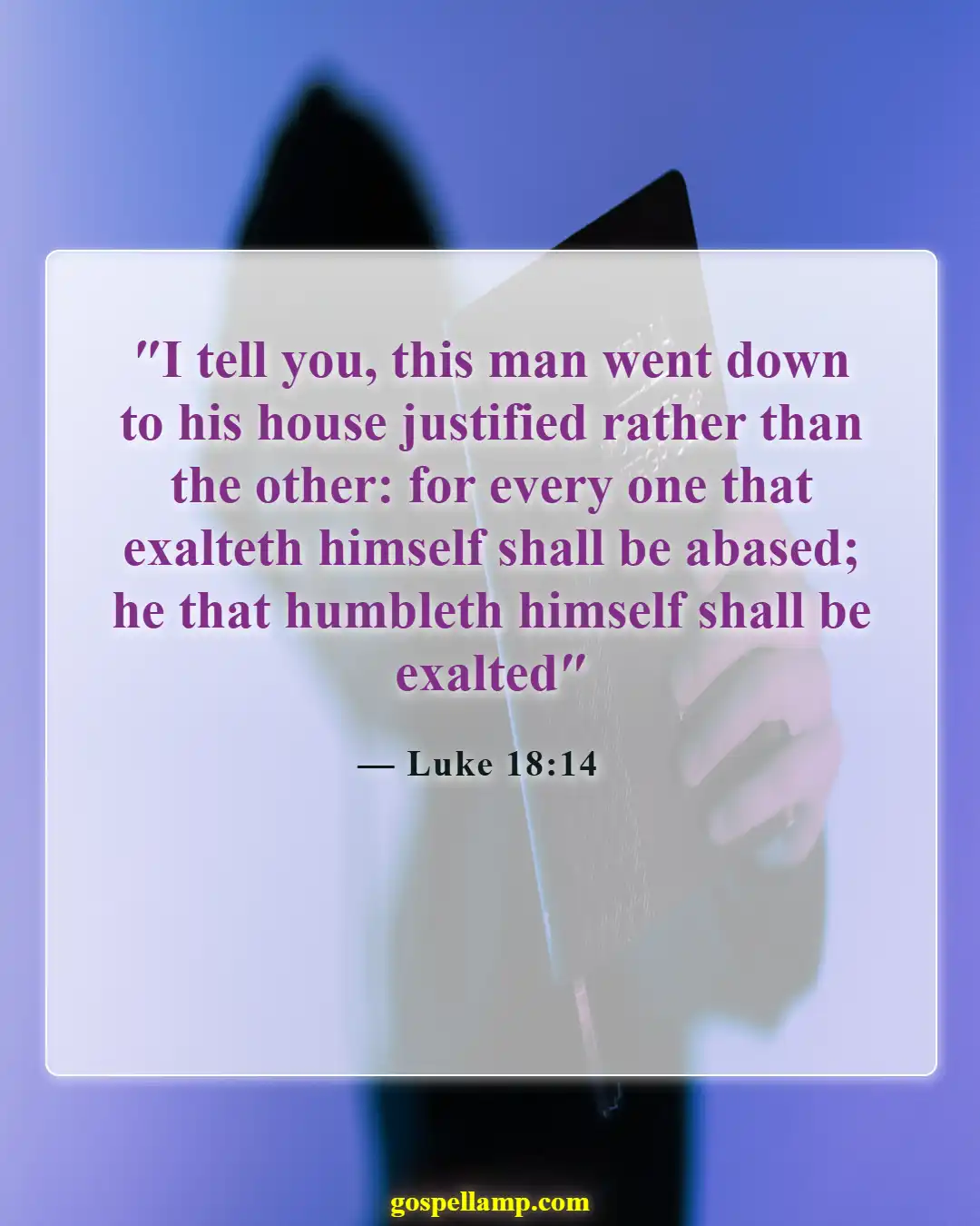 Bible Verses About Humble Yourself Under The Mighty Hand Of God (Luke 18:14)