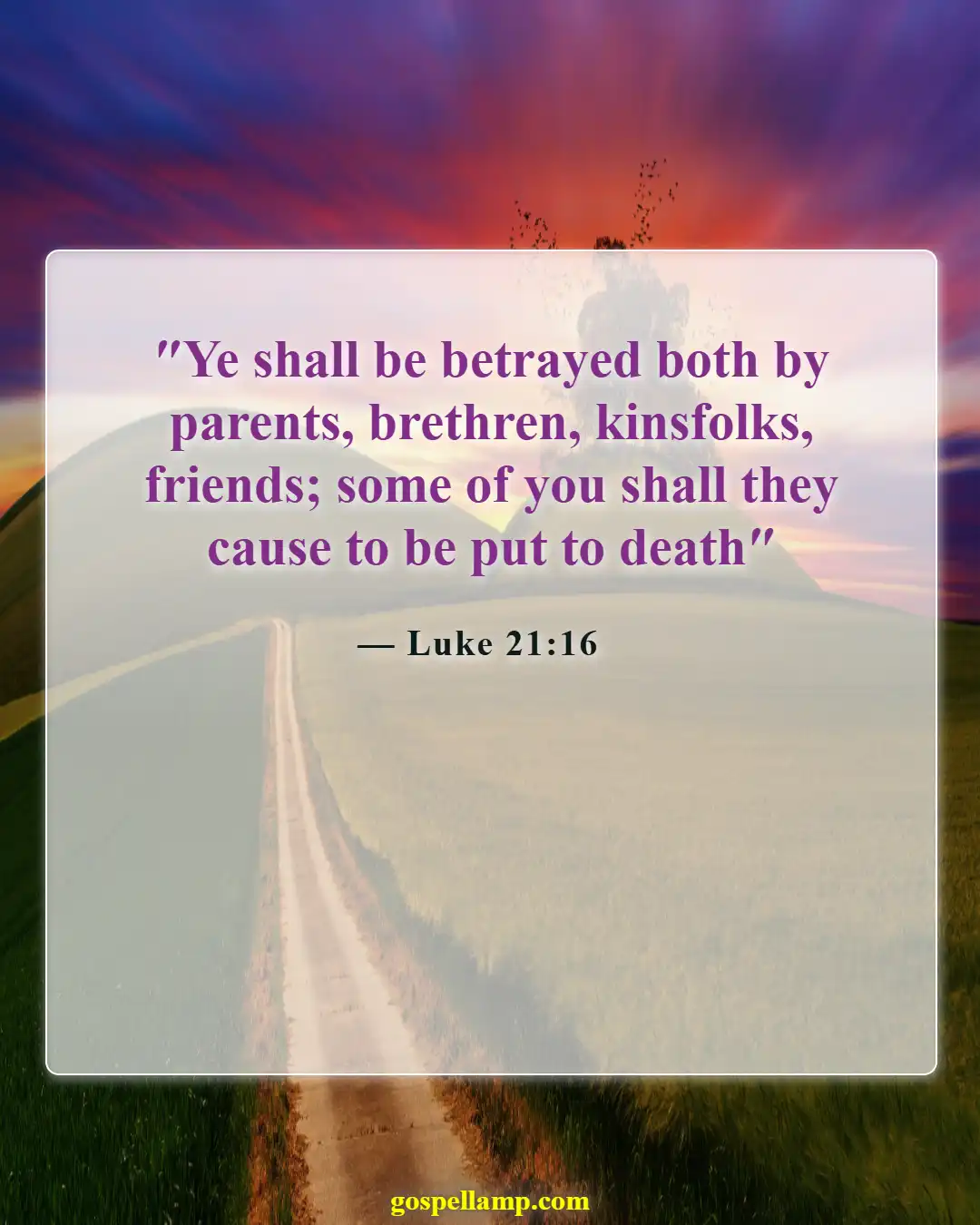 Luke 21:16 :- Betrayal by family and friends foretold