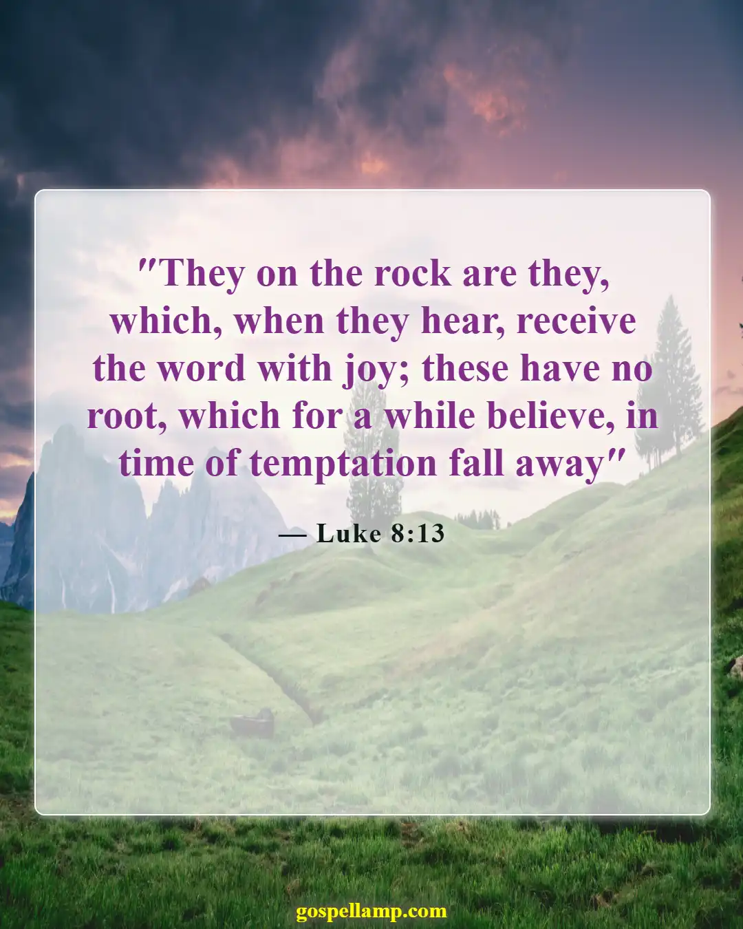 Luke 8:13 :- Shallow faith falters in trials and temptation