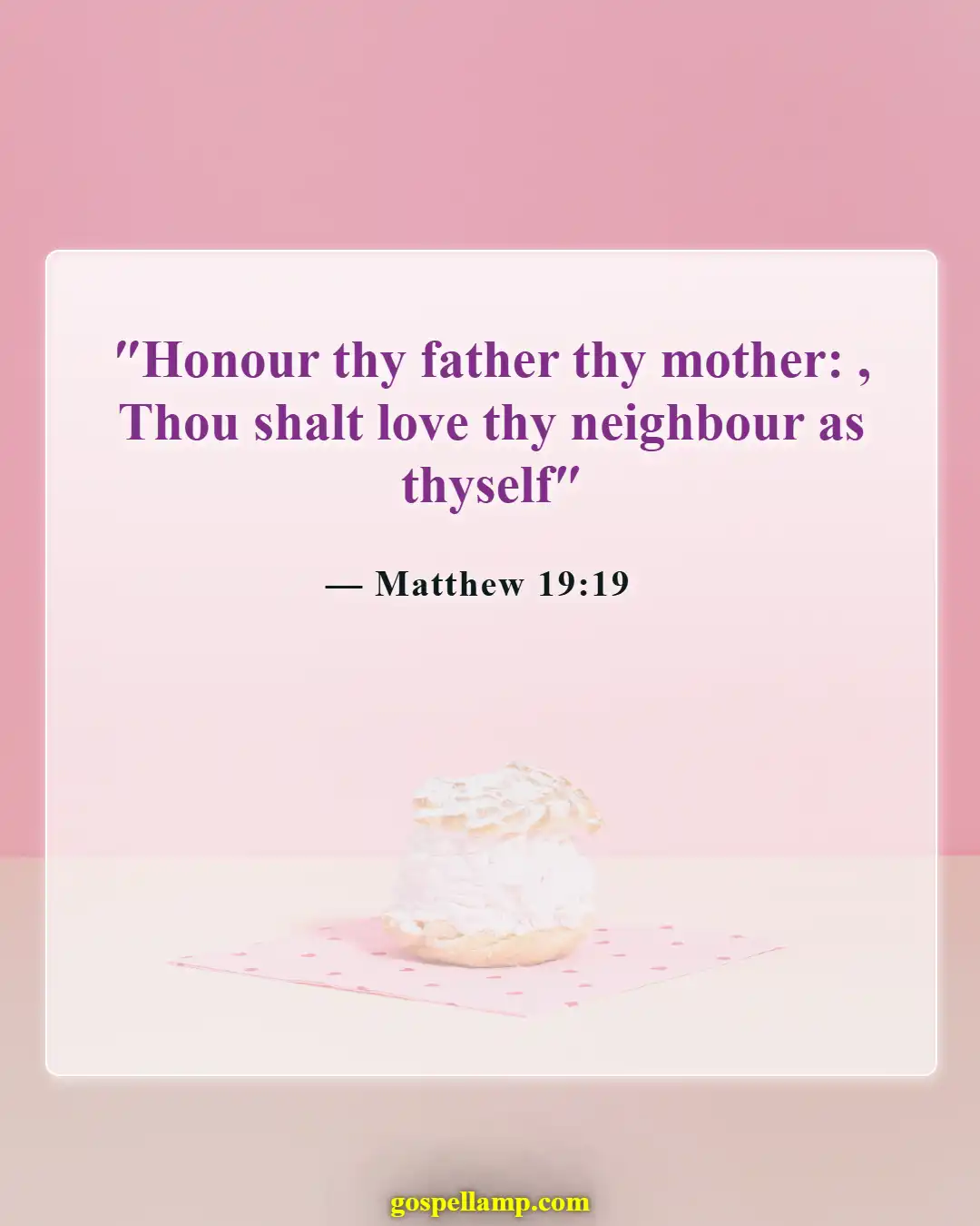 Matthew 19:19 :- Honor your parents for a blessed life