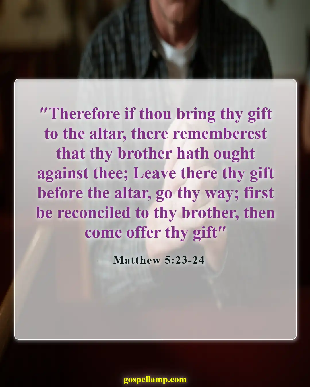 Matthew 5:23-24 :- Reconcile before offering gifts to God