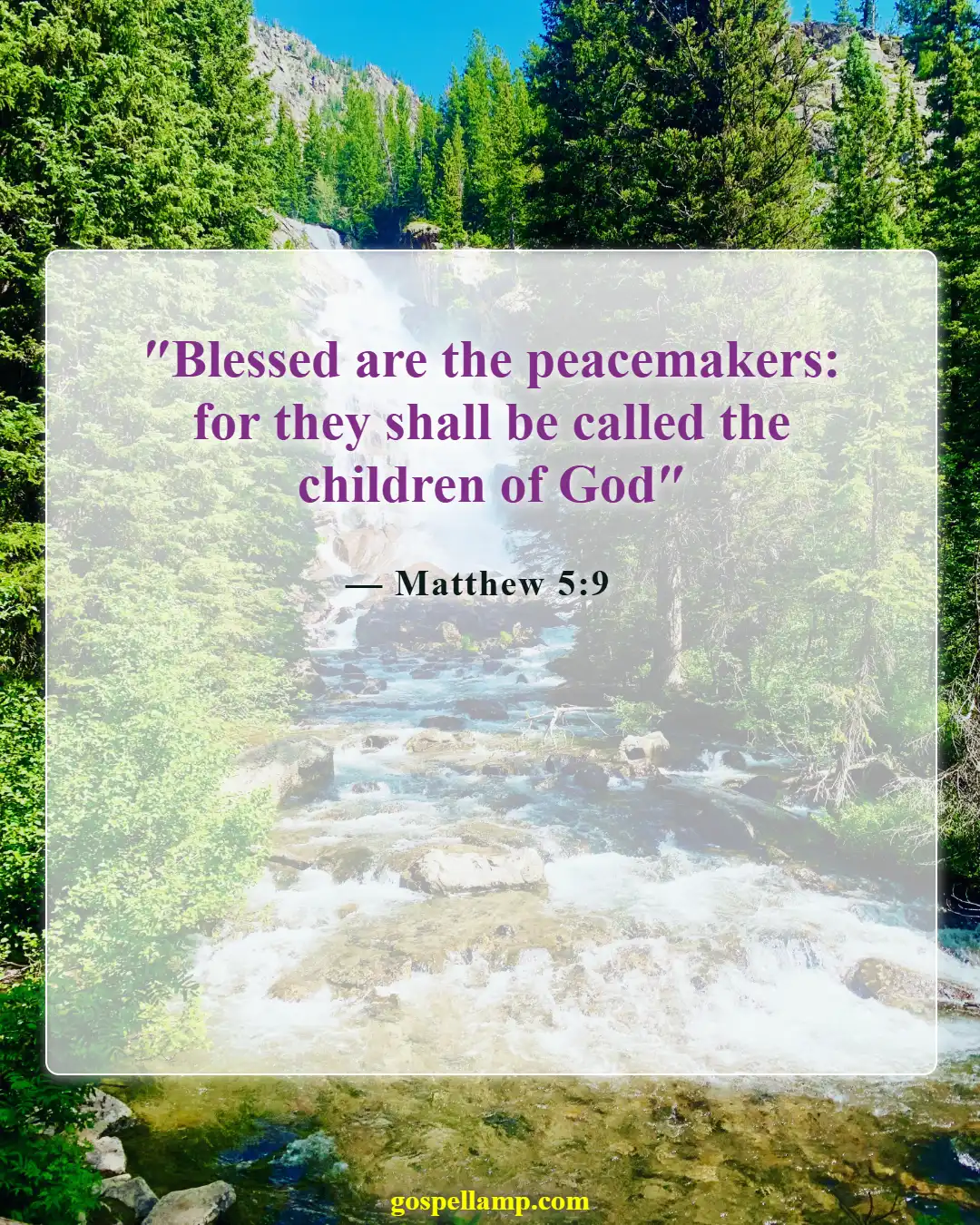 Matthew 5:9 :- Blessed are the peacemakers, children of God