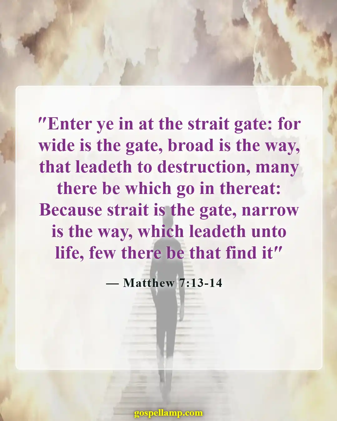 Matthew 7:13-14 :- Narrow path leads to life, few find