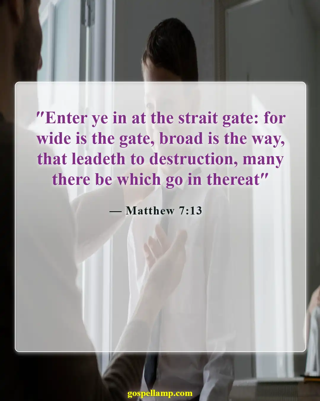Matthew 7:13 :- Narrow gate leads to eternal consequences