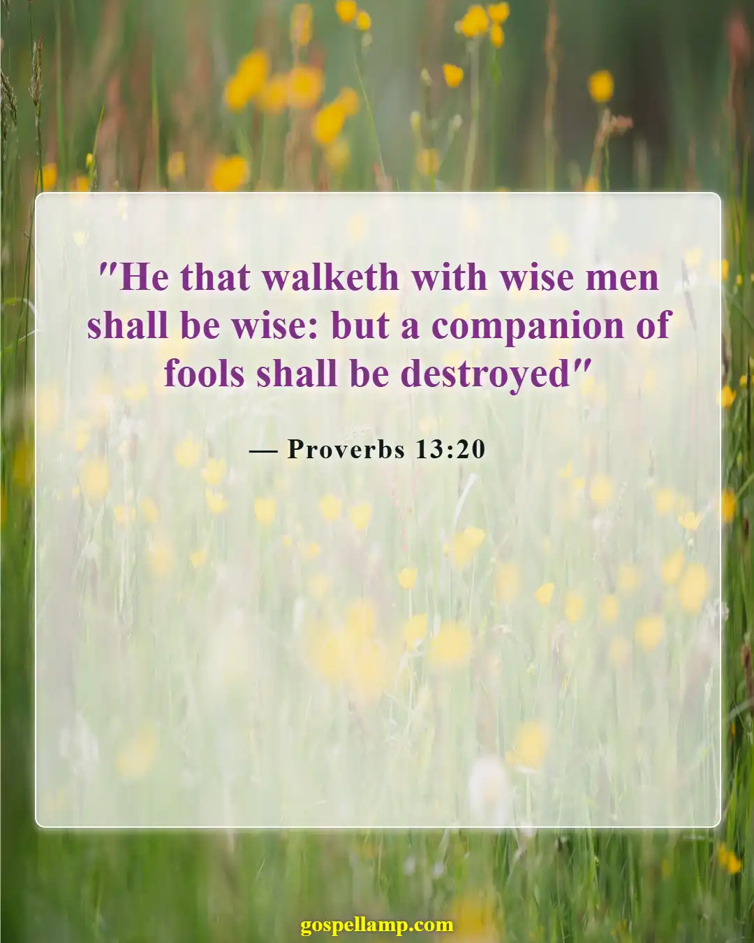 Proverbs 13:20 :- Wise friends lead to a blessed life