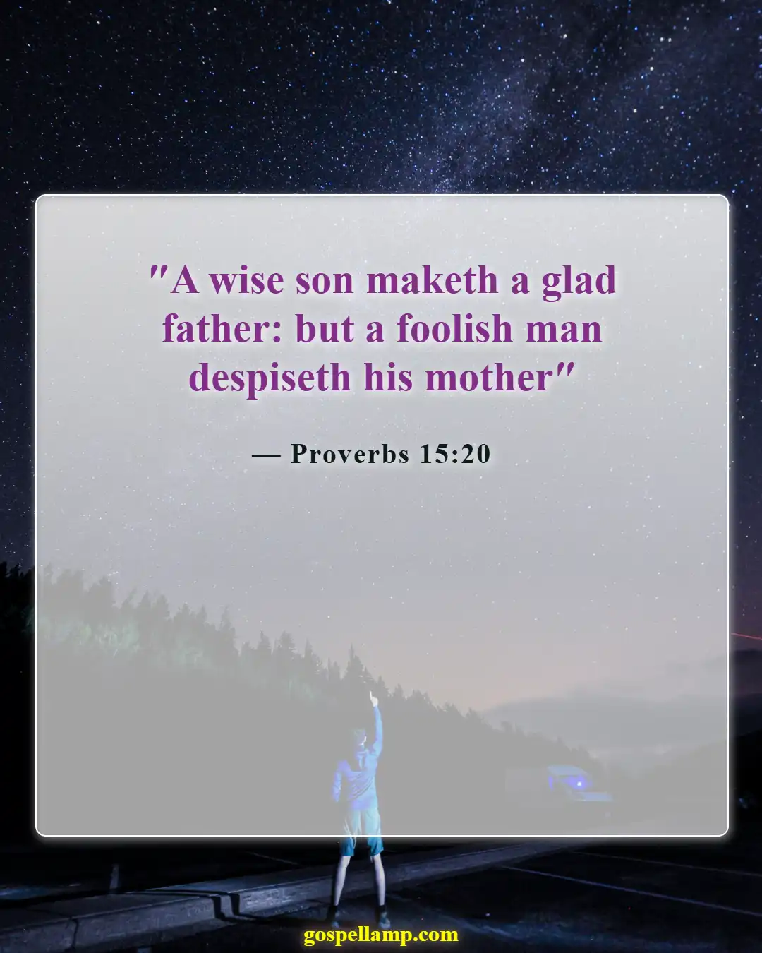 Proverbs 15:20 :- Wise child brings joy to parents' hearts