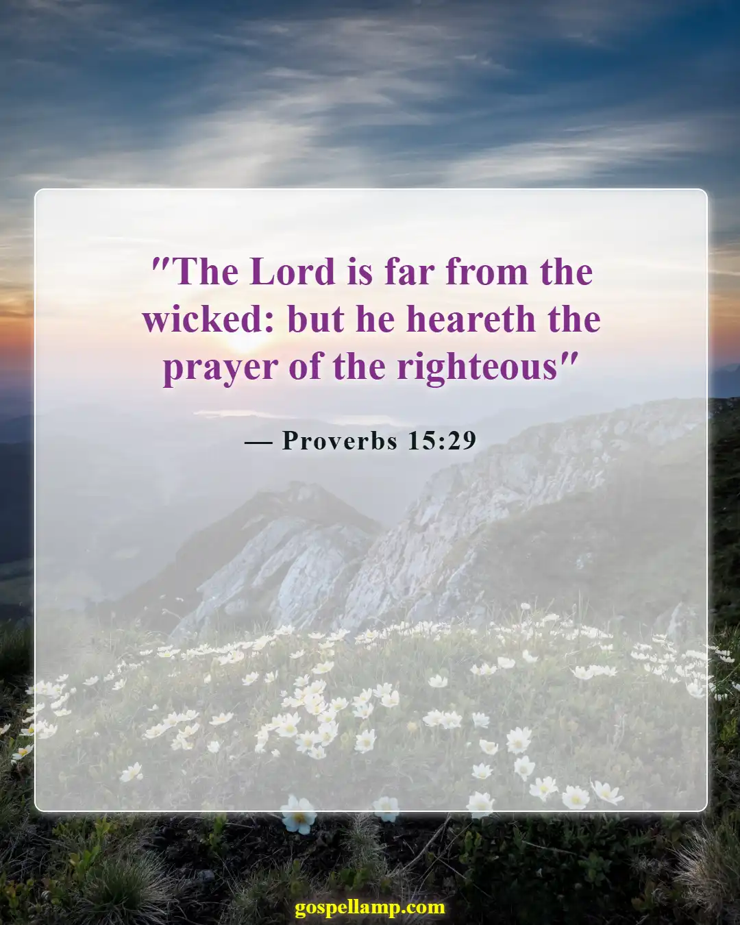 Proverbs 15:29 :- God hears the prayers of the righteous