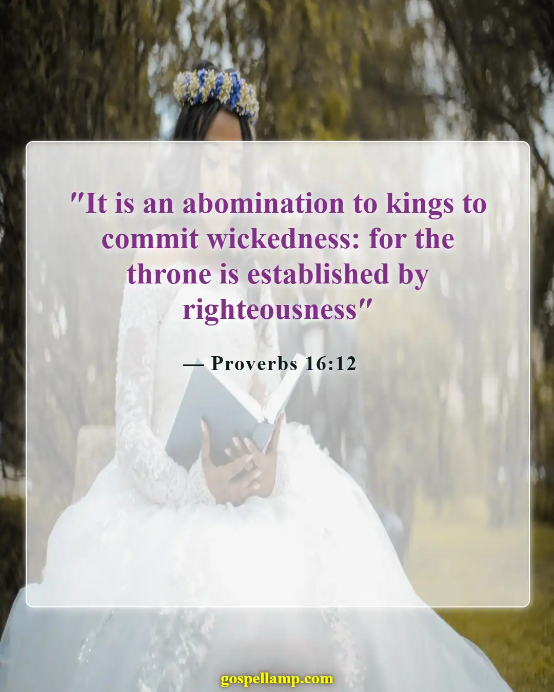 Proverbs 16:12 :- Righteous rulers establish justice and honor